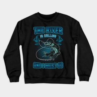 The River Is Calling and i must go Crewneck Sweatshirt